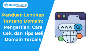 Panduan Lengkap Tentang Domain Pengertian, Cara Cek, dan Tips Beli Domain Terbaik