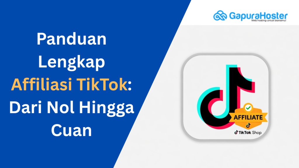 Panduan Lengkap Affiliasi TikTok: Dari Nol Hingga Cuan