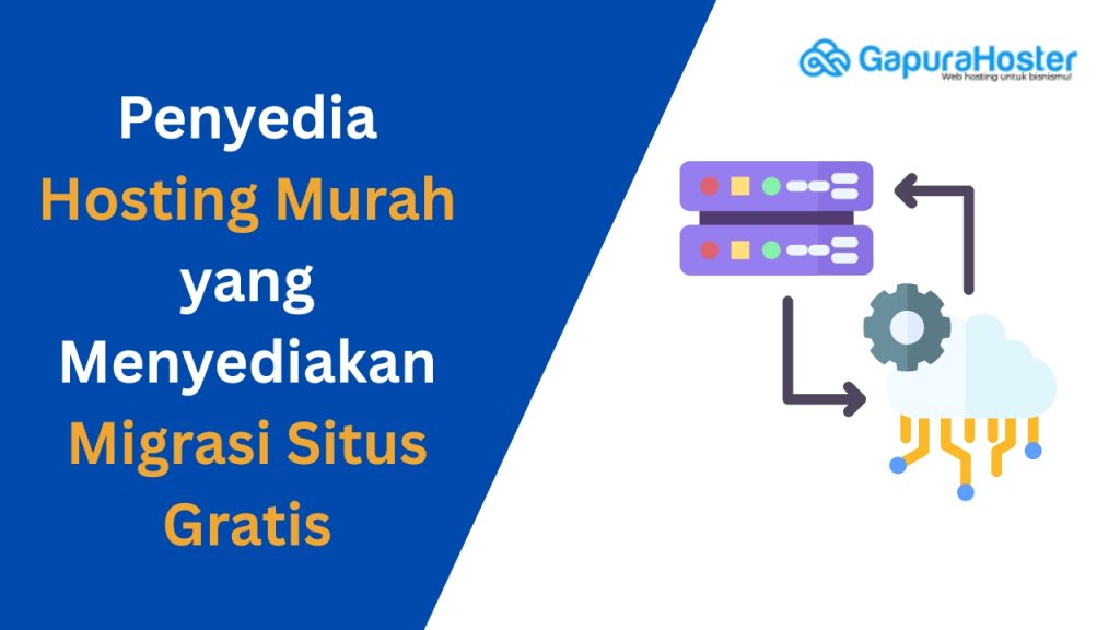 Penyedia Hosting Murah yang Menyediakan Migrasi Situs Gratis