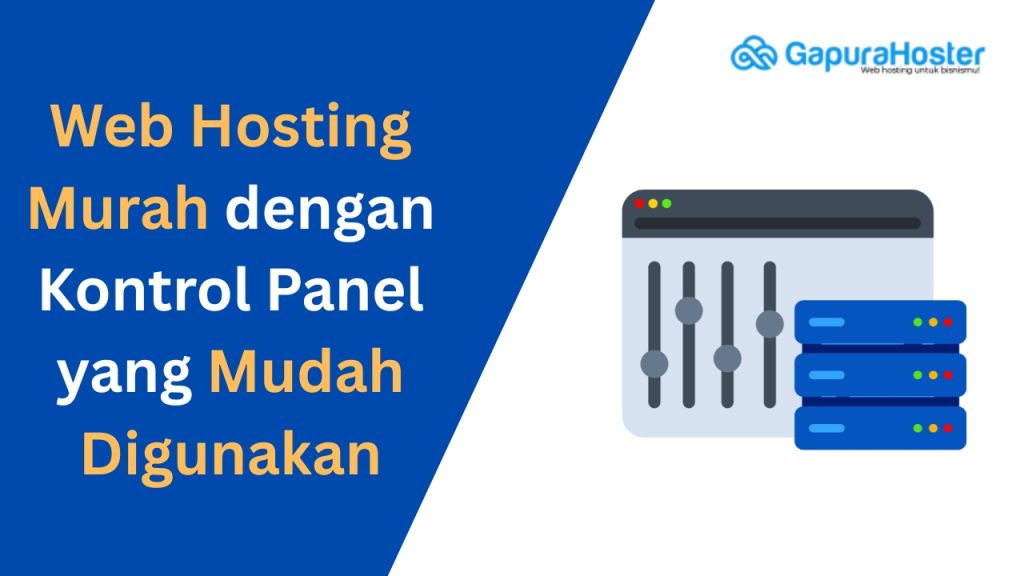 Web Hosting Murah dengan Kontrol Panel yang Mudah Digunakan
