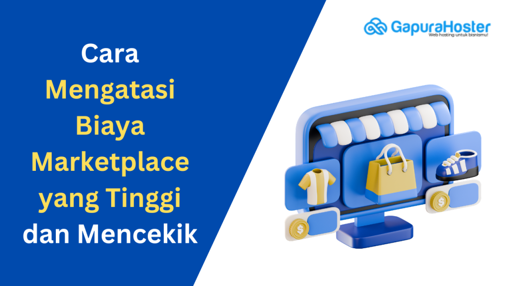 Cara Mengatasi Biaya Marketplace yang Tinggi dan Mencekik