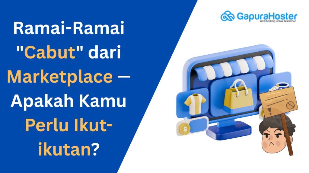 Ramai-Ramai Cabut dari Marketplace — Apakah Kamu Perlu Ikut-ikutan